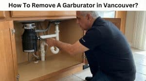 How To Remove A Garburator in Vancouver